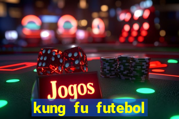 kung fu futebol clube online